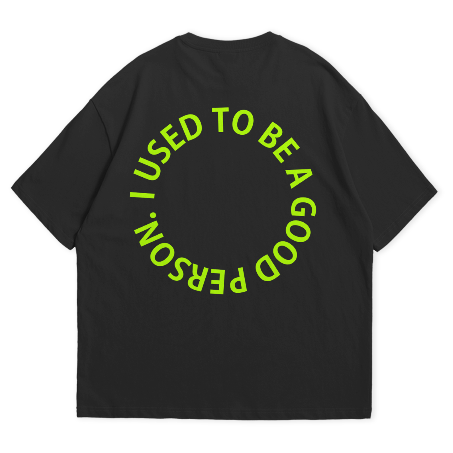 Used to be a Good person Floroscent Print Oversized Tshirt 240 GSM